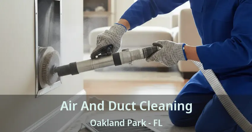 Air And Duct Cleaning Oakland Park - FL Air And Duct Cleaning Oakland Park - FL