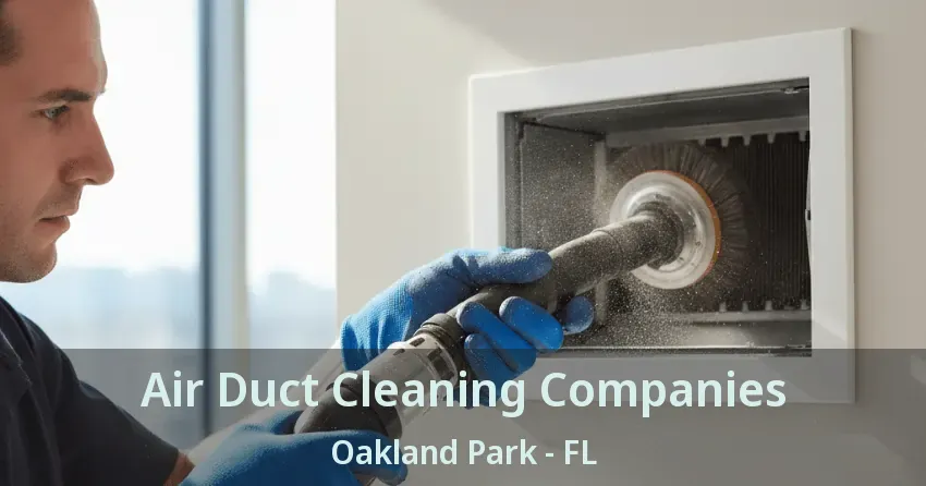 Air Duct Cleaning Companies Oakland Park - FL