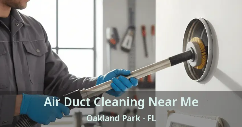 Air Duct Cleaning Near Me Oakland Park - FL