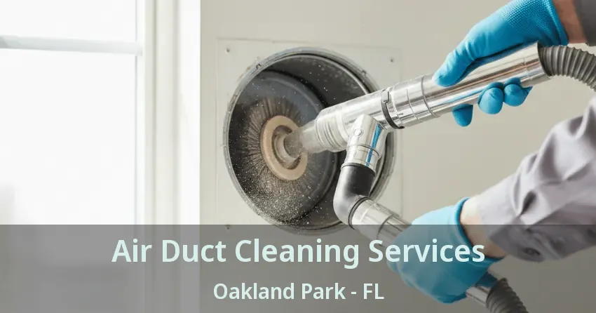 Air Duct Cleaning Services Oakland Park - FL