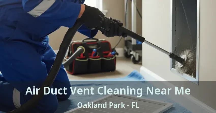 Air Duct Vent Cleaning Near Me Oakland Park - FL