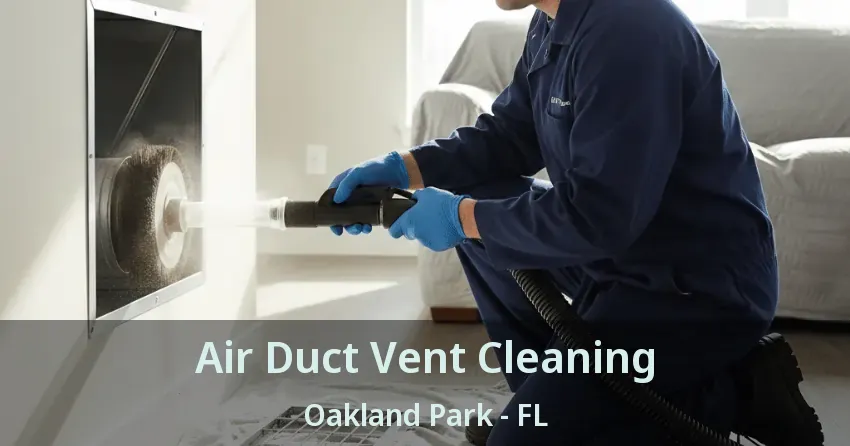 Air Duct Vent Cleaning Oakland Park - FL
