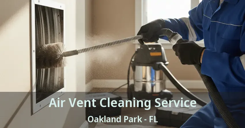 Air Vent Cleaning Service Oakland Park - FL