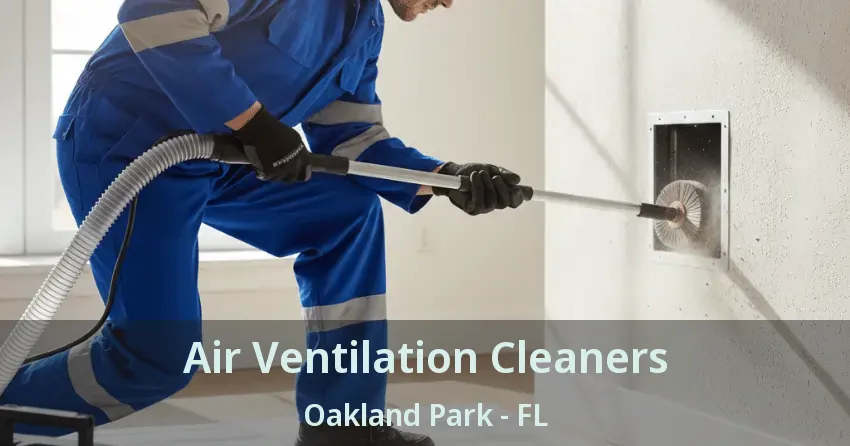 Air Ventilation Cleaners Oakland Park - FL Air Ventilation Cleaners Oakland Park - FL