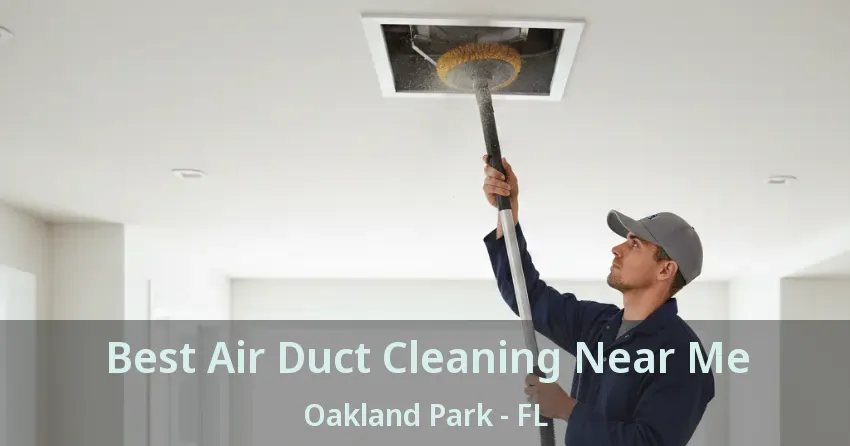 Best Air Duct Cleaning Near Me Oakland Park - FL