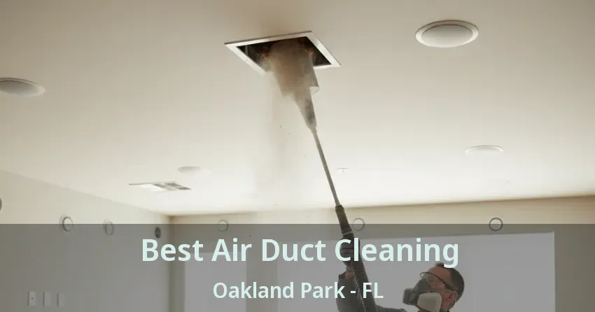 Best Air Duct Cleaning Oakland Park - FL