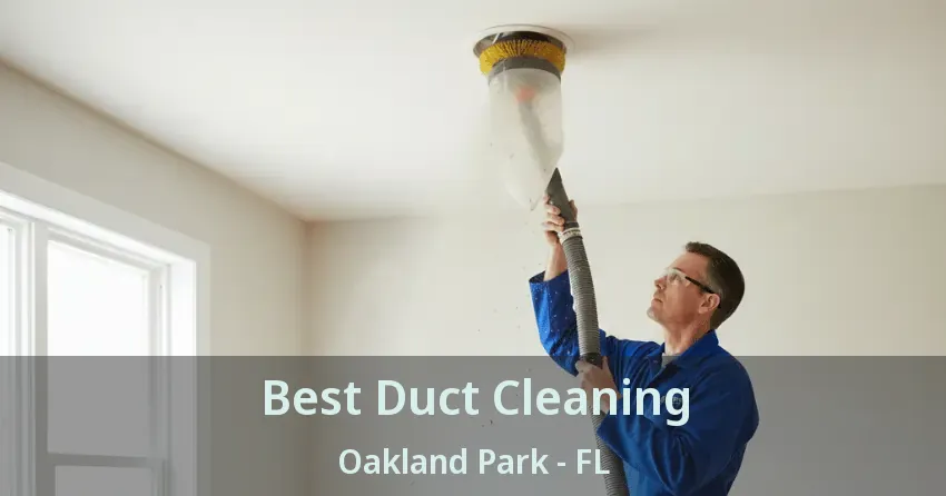 Best Duct Cleaning Oakland Park - FL
