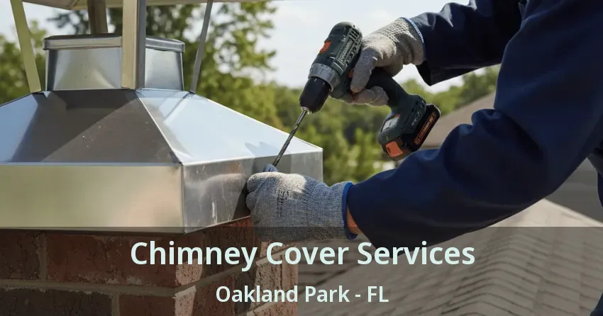 Chimney Cover Services Oakland Park - FL