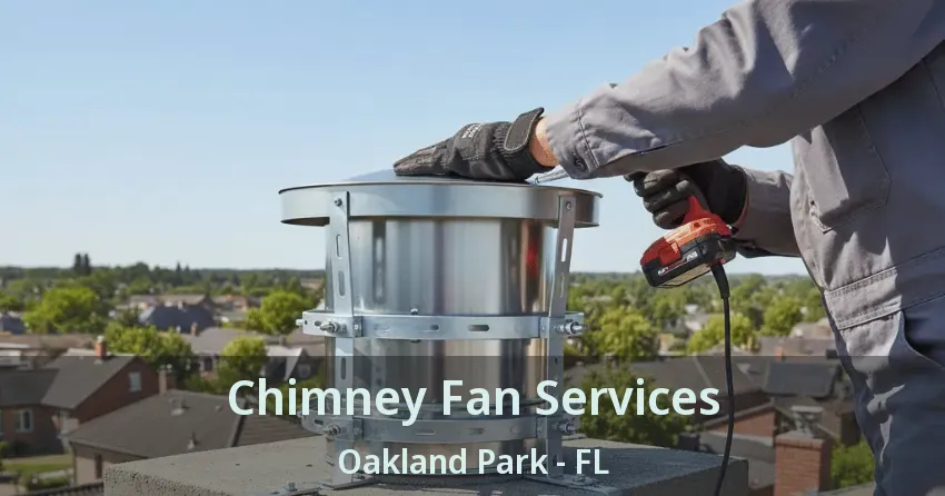 Chimney Fan Services Oakland Park - FL