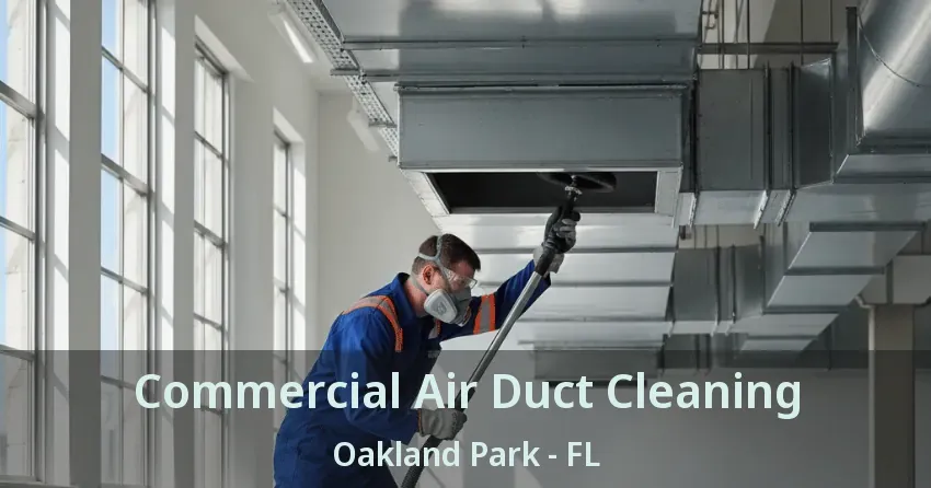 Commercial Air Duct Cleaning Oakland Park - FL
