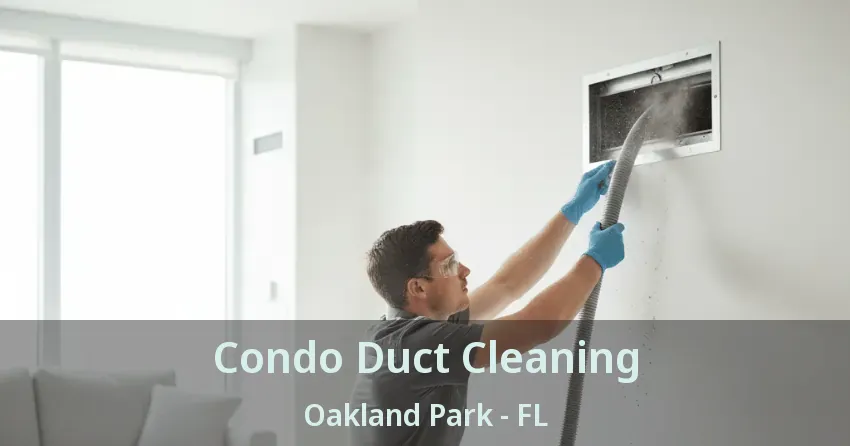 Condo Duct Cleaning Oakland Park - FL