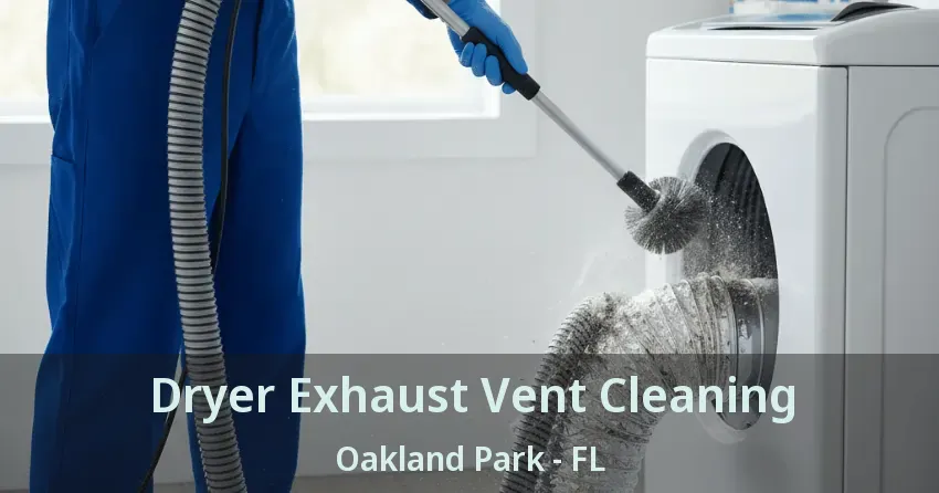 Dryer Exhaust Vent Cleaning Oakland Park - FL Dryer Exhaust Vent Cleaning Oakland Park - FL