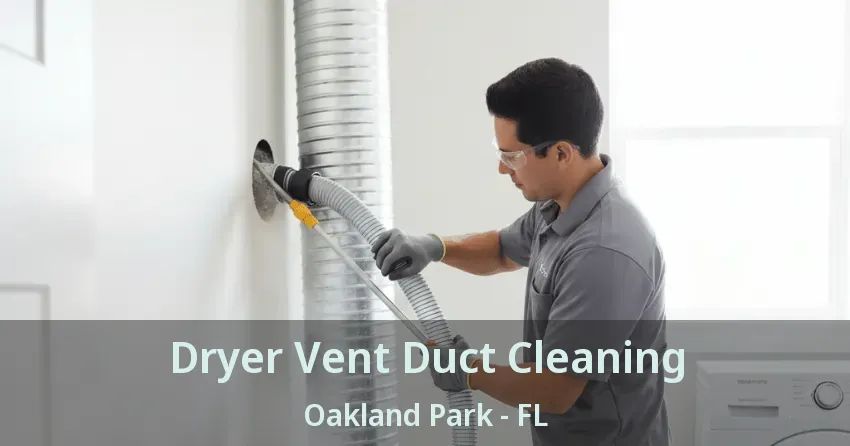 Dryer Vent Duct Cleaning Oakland Park - FL