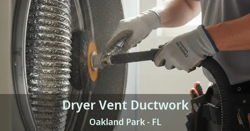 Dryer Vent Ductwork Oakland Park - FL Dryer Vent Ductwork Oakland Park - FL