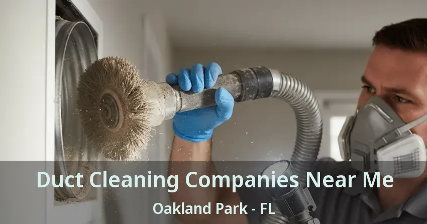 Duct Cleaning Companies Near Me Oakland Park - FL