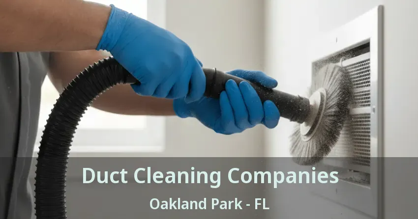 Duct Cleaning Companies Oakland Park - FL
