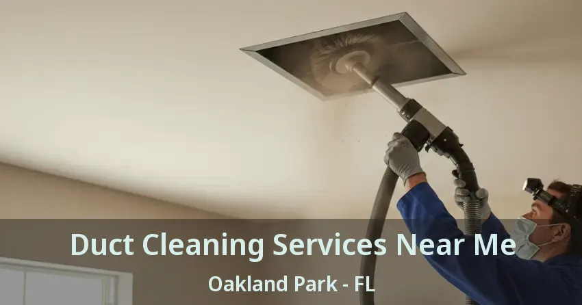 Duct Cleaning Services Near Me Oakland Park - FL