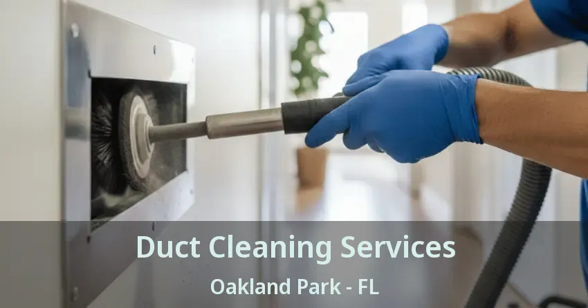 Duct Cleaning Services Oakland Park - FL