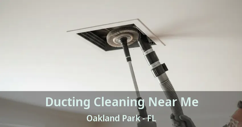 Ducting Cleaning Near Me Oakland Park - FL