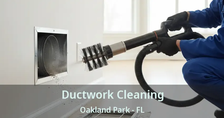 Ductwork Cleaning Oakland Park - FL