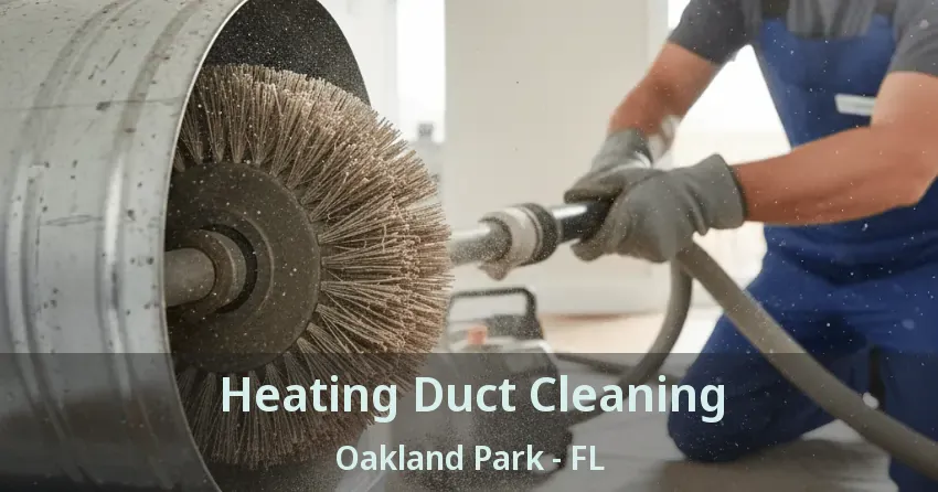 Heating Duct Cleaning Oakland Park - FL Heating Duct Cleaning Oakland Park - FL
