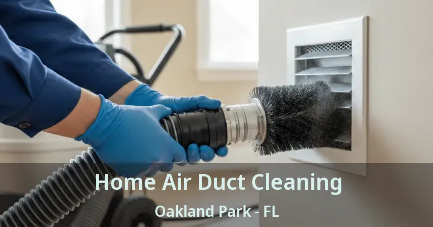 Home Air Duct Cleaning Oakland Park - FL