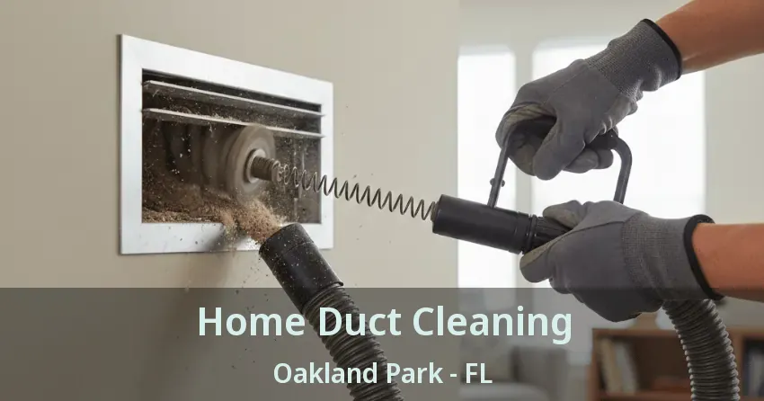 Home Duct Cleaning Oakland Park - FL