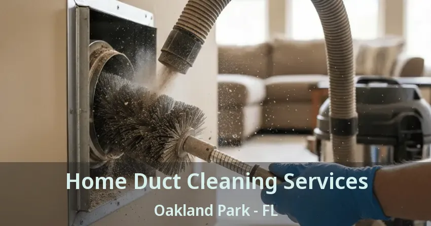 Home Duct Cleaning Services Oakland Park - FL