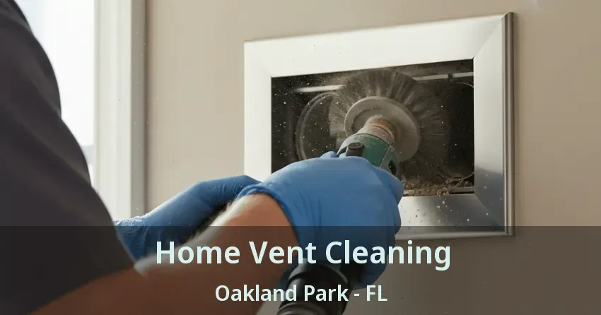 Home Vent Cleaning Oakland Park - FL