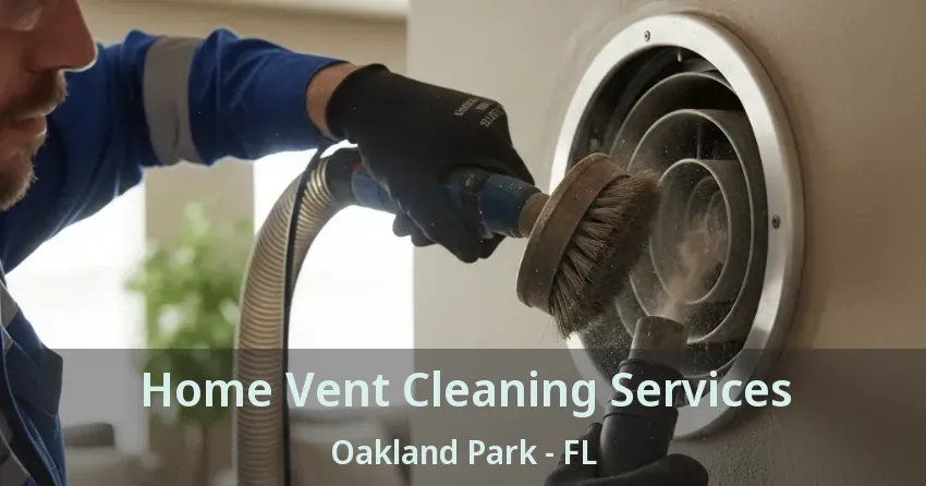 Home Vent Cleaning Services Oakland Park - FL