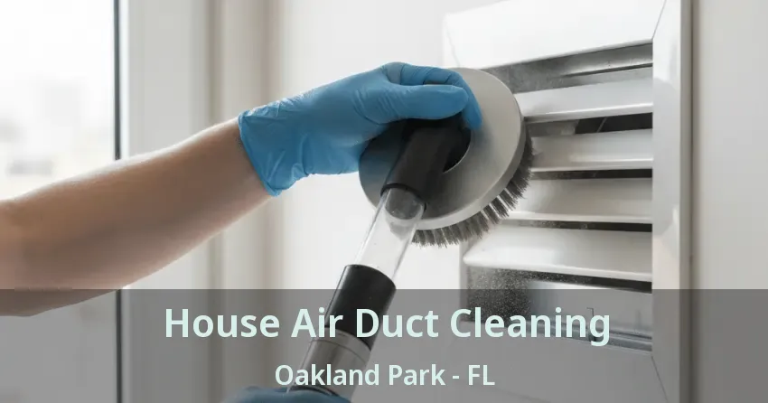 House Air Duct Cleaning Oakland Park - FL