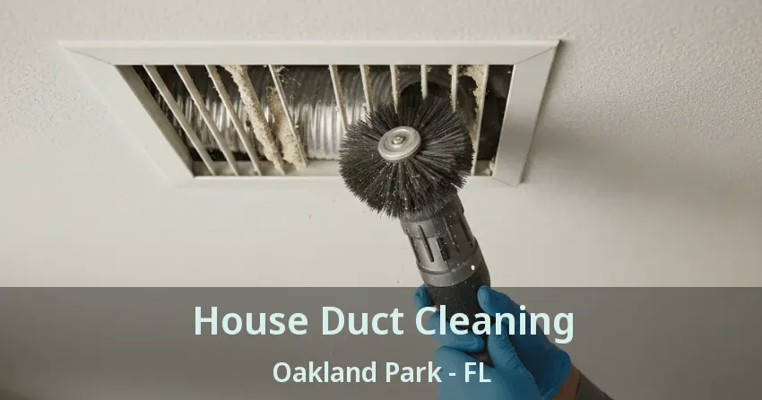 House Duct Cleaning Oakland Park - FL