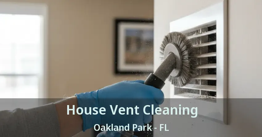 House Vent Cleaning Oakland Park - FL House Vent Cleaning Oakland Park - FL