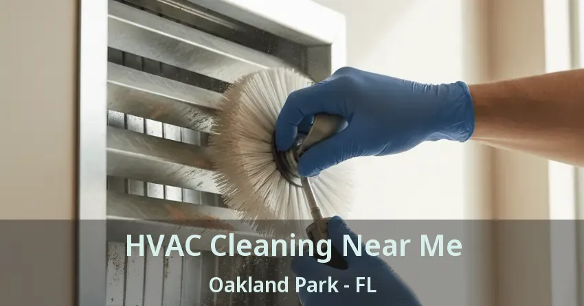 HVAC Cleaning Near Me Oakland Park - FL HVAC Cleaning Near Me Oakland Park - FL