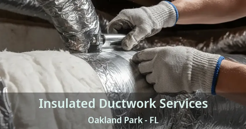 Insulated Ductwork Services Oakland Park - FL Insulated Ductwork Services Oakland Park - FL