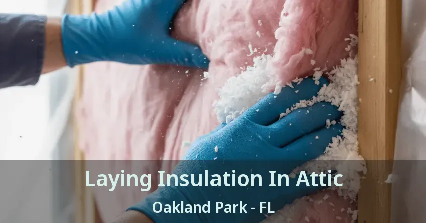 Laying Insulation In Attic Oakland Park - FL Laying Insulation In Attic Oakland Park - FL