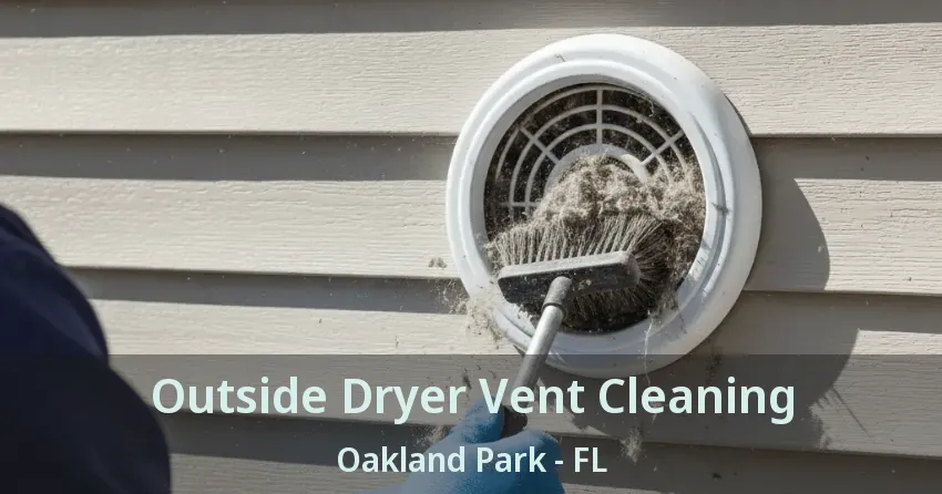 Outside Dryer Vent Cleaning Oakland Park - FL