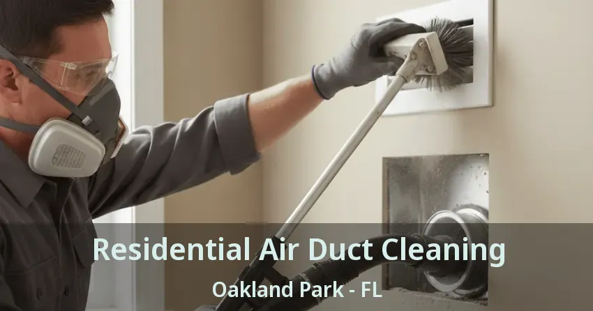 Residential Air Duct Cleaning Oakland Park - FL