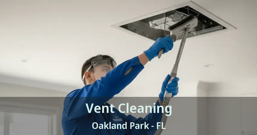 Vent Cleaning Oakland Park - FL