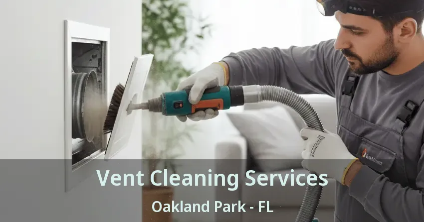 Vent Cleaning Services Oakland Park - FL